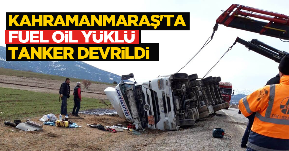 Kahramanmaraş'ta Fuel Oil Yüklü Tanker Devrildi: 1 yaralı