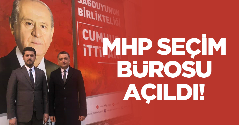 MHP seçim bürosu açıldı!