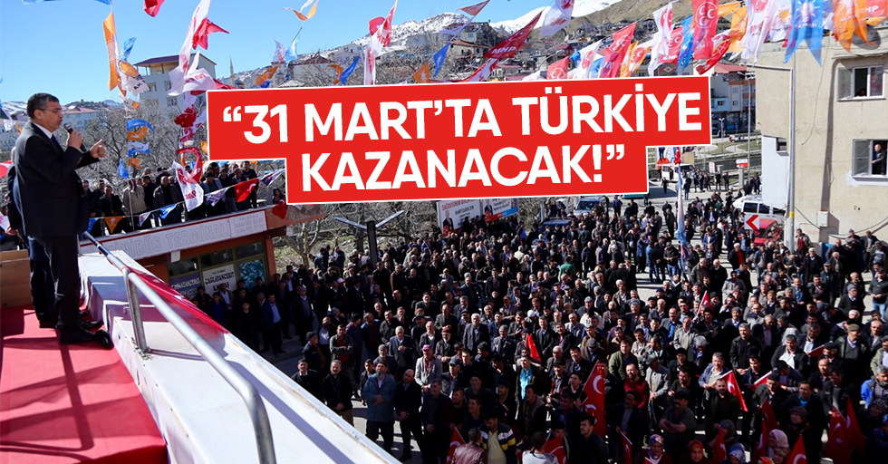 “31 Mart’ta Türkiye kazanacak!”