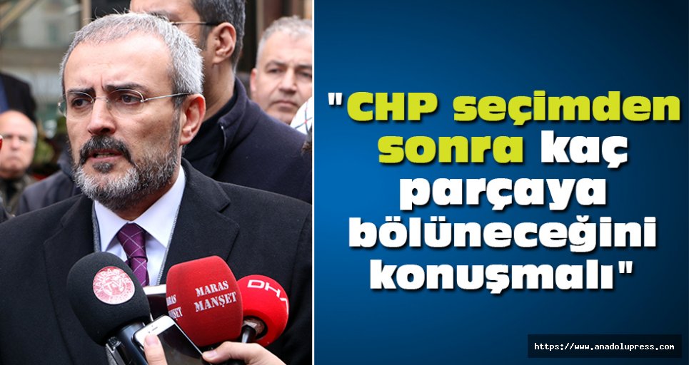 "CHP seçimden sonra kaç parçaya bölüneceğini konuşmalı"