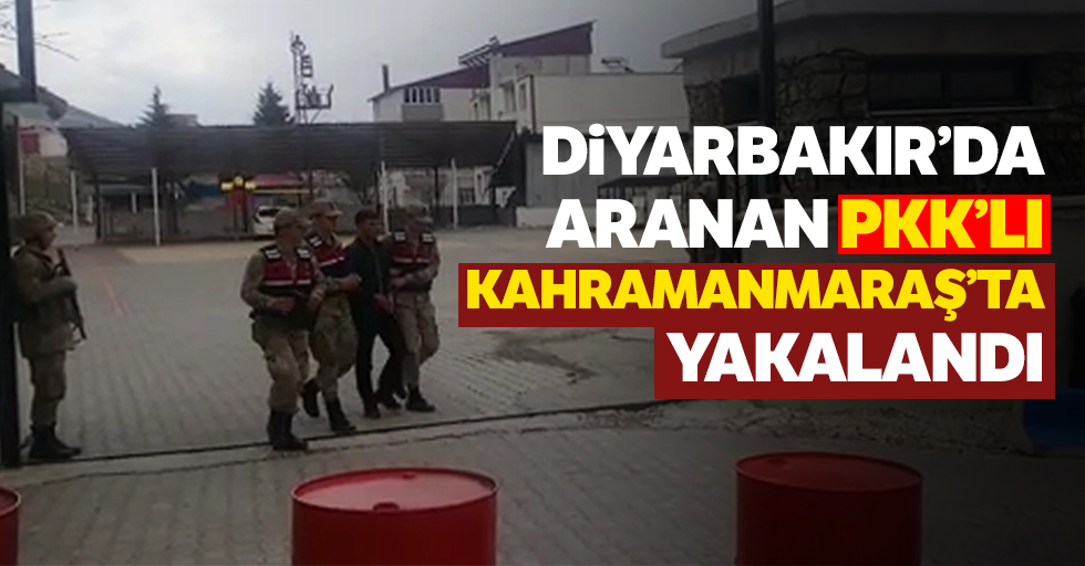 Diyarbakır’da Aranan PKK’lı Kahramanmaraş’ta Yakalandı