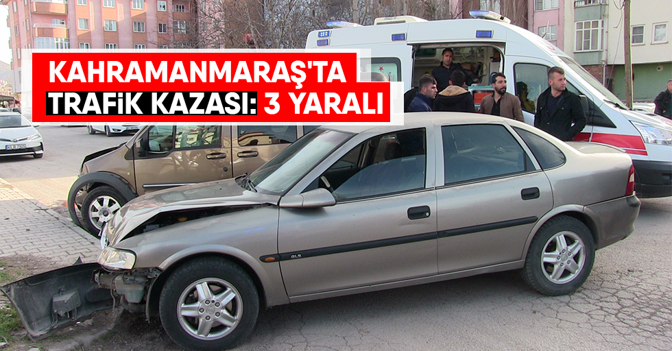 Kahramanmaraş'ta Trafik Kazası: 3 Yaralı