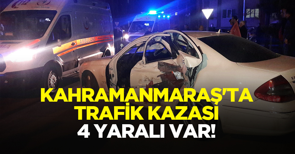 Kahramanmaraş'ta Trafik Kazası: 4 Yaralı