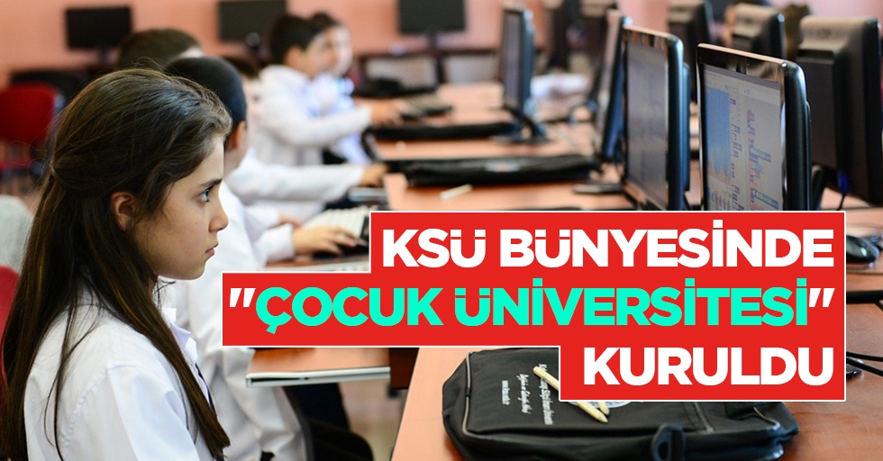 KSÜ Bünyesinde "Çocuk Üniversitesi" Kuruldu