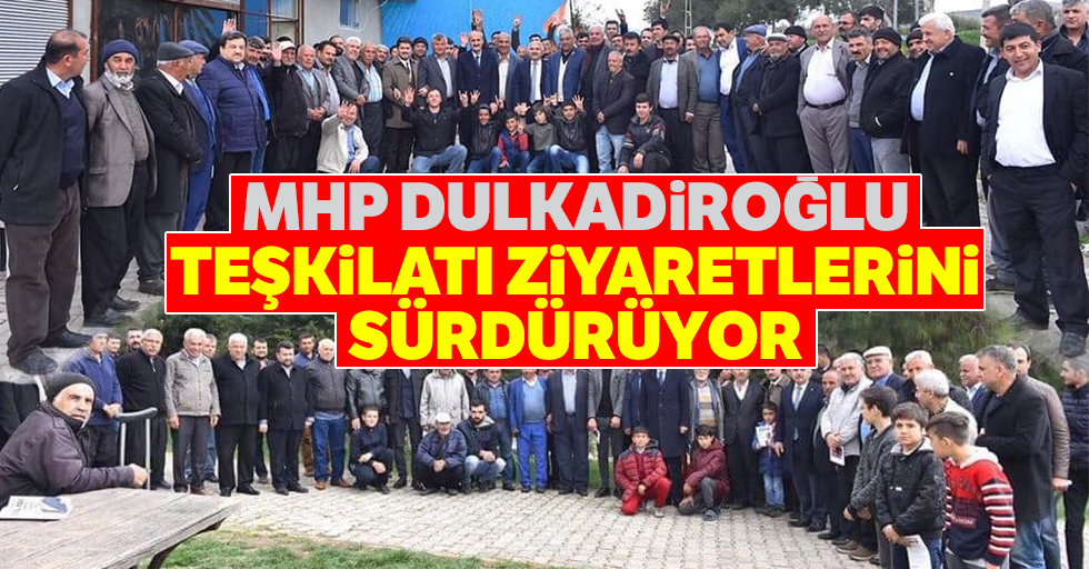 MHP Dulkadiroğlu Teşkilatı Ziyaretlerini Sürdürüyor