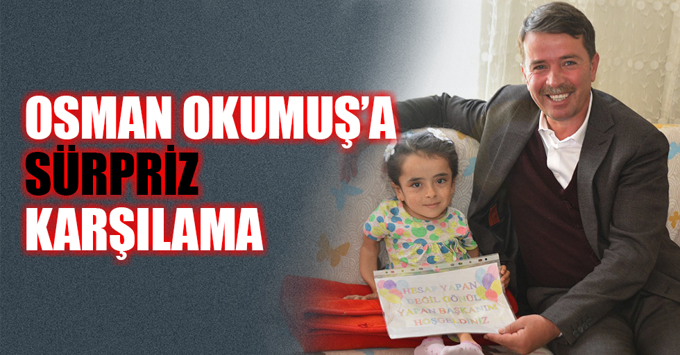 Osman Okumuş’a Sürpriz Karşılama