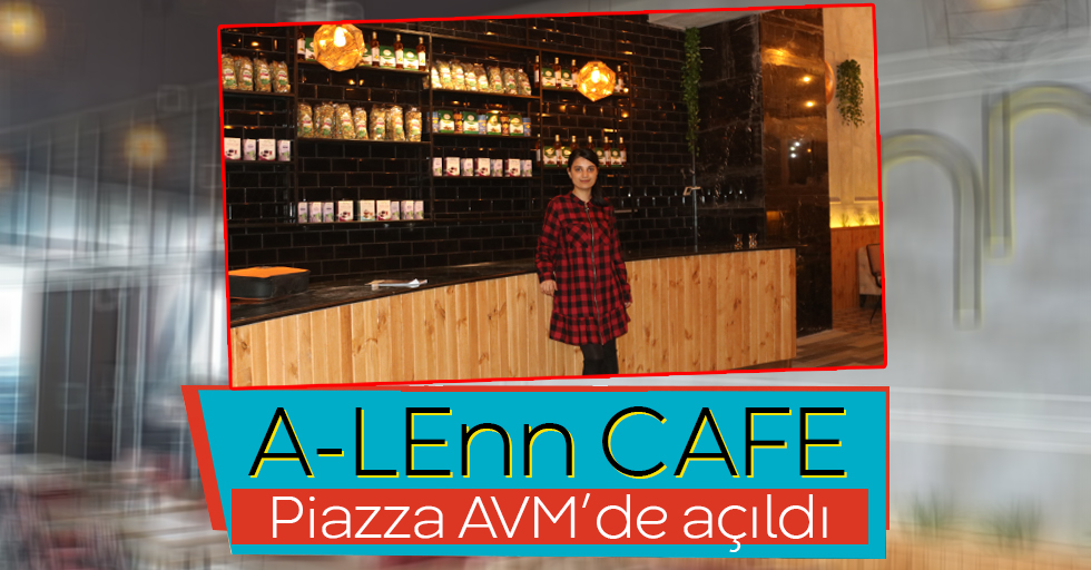 A-LEnn Cafe Piazza AVM’de açıldı