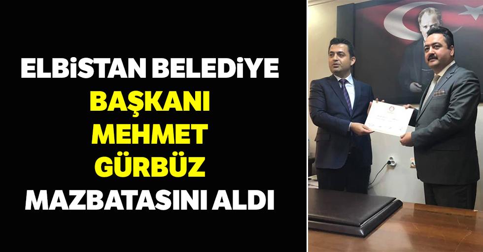 Elbistan Belediye Başkanı Mehmet Gürbüz, Mazbatasını Aldı