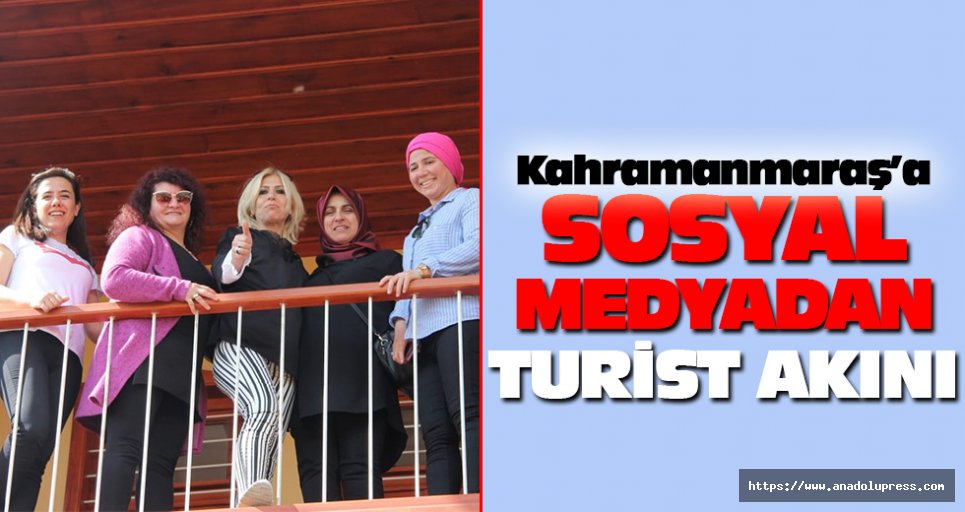 Kahramanmaraş’a Sosyal Medyadan Turist Akını