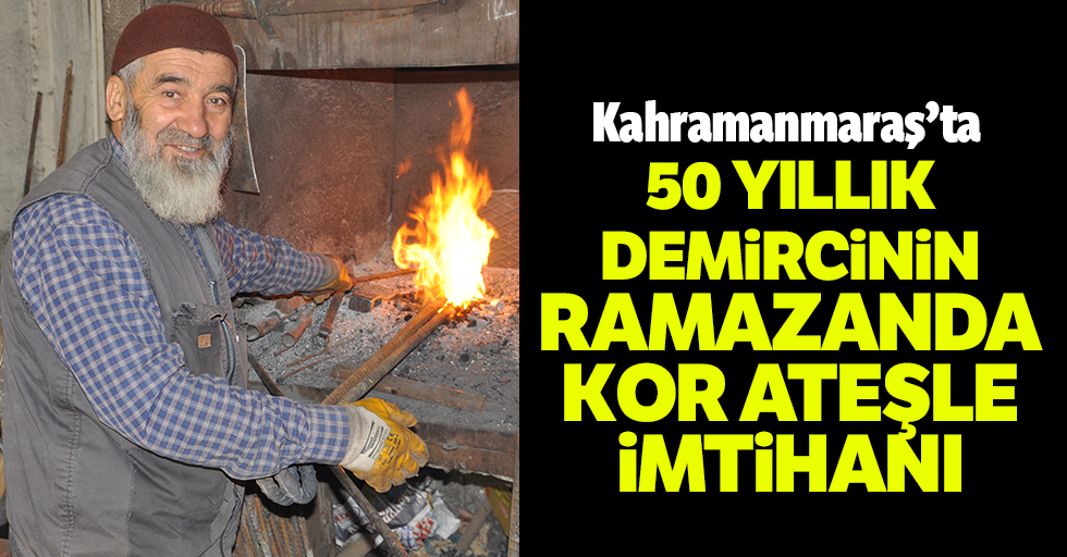 50 yıllık demircinin ramazanda kor ateşle imtihanı