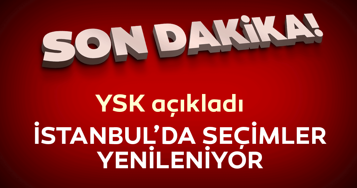 İstanbul’da seçim yenileniyor!