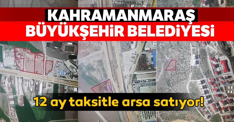 Kahramanmaraş büyükşehir belediyesi 12 ay taksitle arsa satıyor!