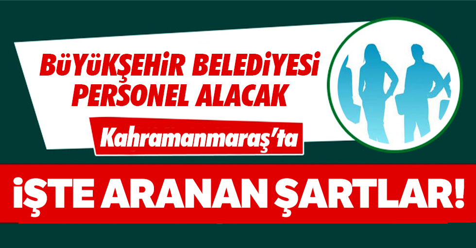 Kahramanmaraş Büyükşehir Belediyesi personel alıyor!