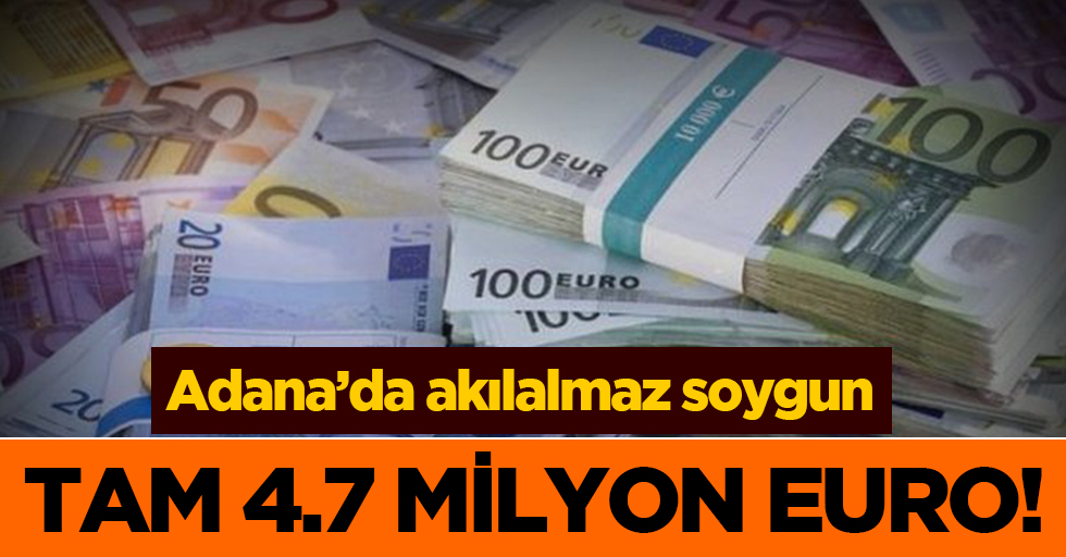 Adana'da 4 milyon 795 bin euroluk soygun