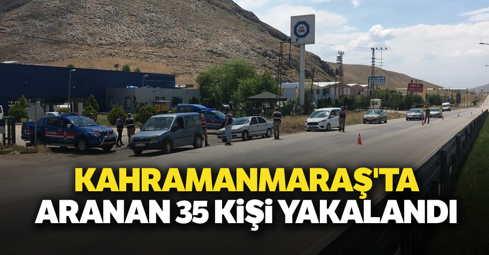 Kahramanmaraş'ta aranan 35 kişi yakalandı