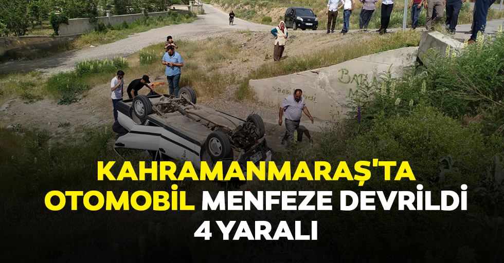 Kahramanmaraş'ta Otomobil Menfeze Devrildi: 4 Yaralı