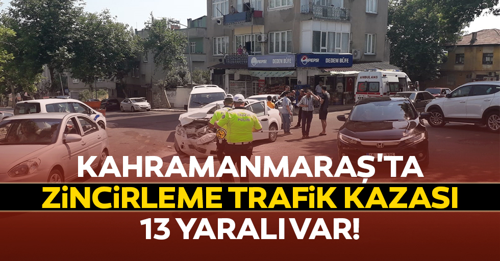 Kahramanmaraş'ta Zincirleme Trafik Kazası: 13 Yaralı
