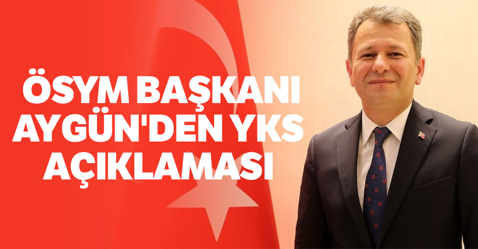  ÖSYM Başkanı Aygün'den YKS Açıklaması