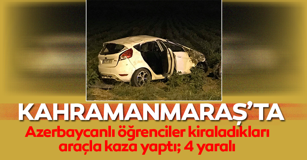 Azerbaycanlı öğrenciler kiraladıkları araçla kaza yaptı; 4 yaralı