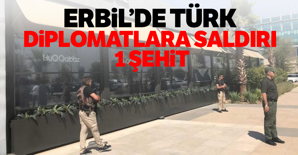 Erbil’de Türk Diplomatlara Saldırı: 1 Şehit