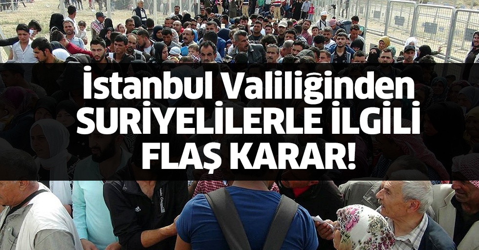 İstanbul Valiliği, Suriyelilere süre verdi
