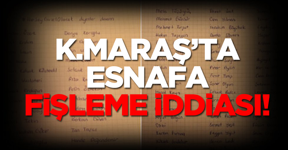 Kahramanmaraş'ta esnafa fişleme iddiası