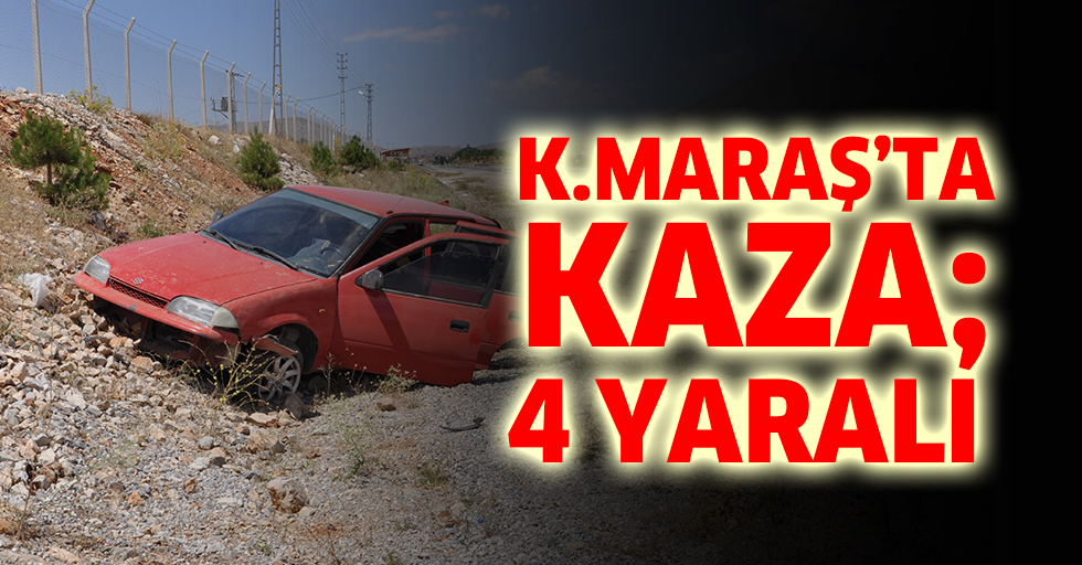 Kahramanmaraş'ta Kaza; 4 Yaralı