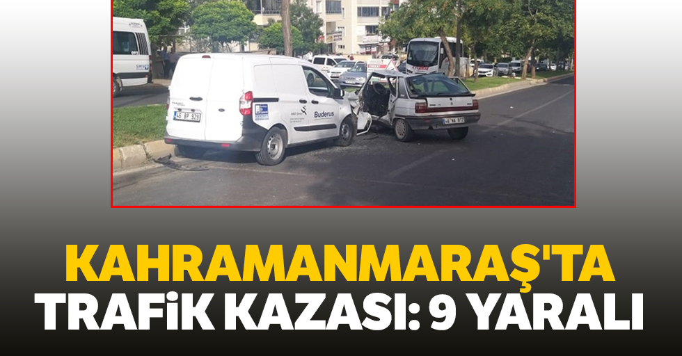 Kahramanmaraş'ta Trafik Kazası: 9 Yaralı