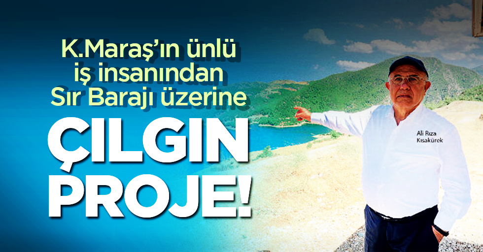 Kahramanmaraş’ın turizm elçisinden sır barajı üzerine çılgın proje!