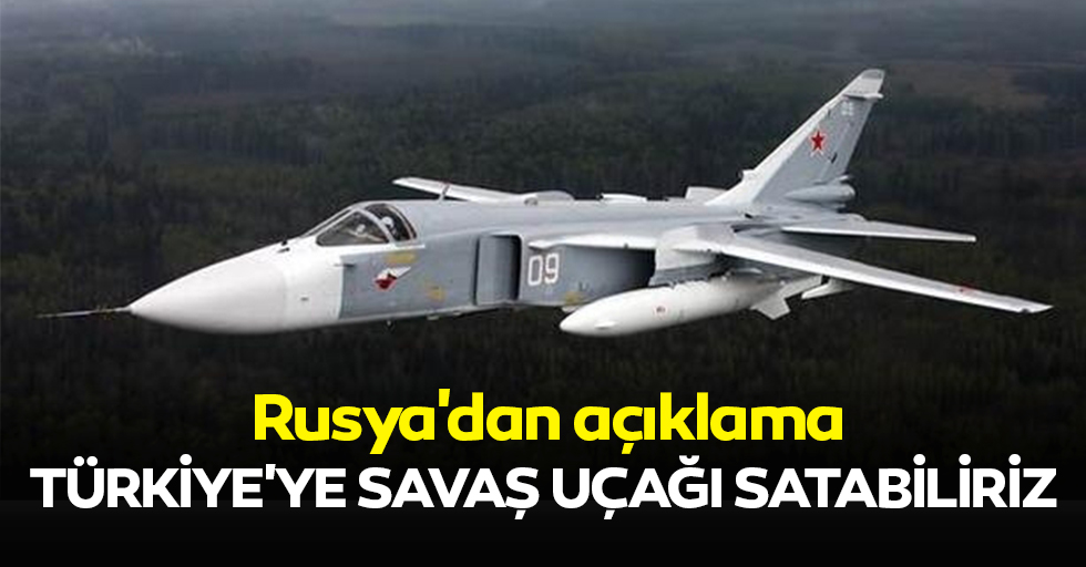 Rusya'dan açıklama: Türkiye'ye Savaş Uçağı Satabiliriz