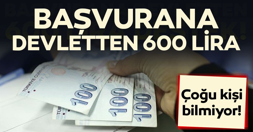 Başvurana devletten 600 lira!