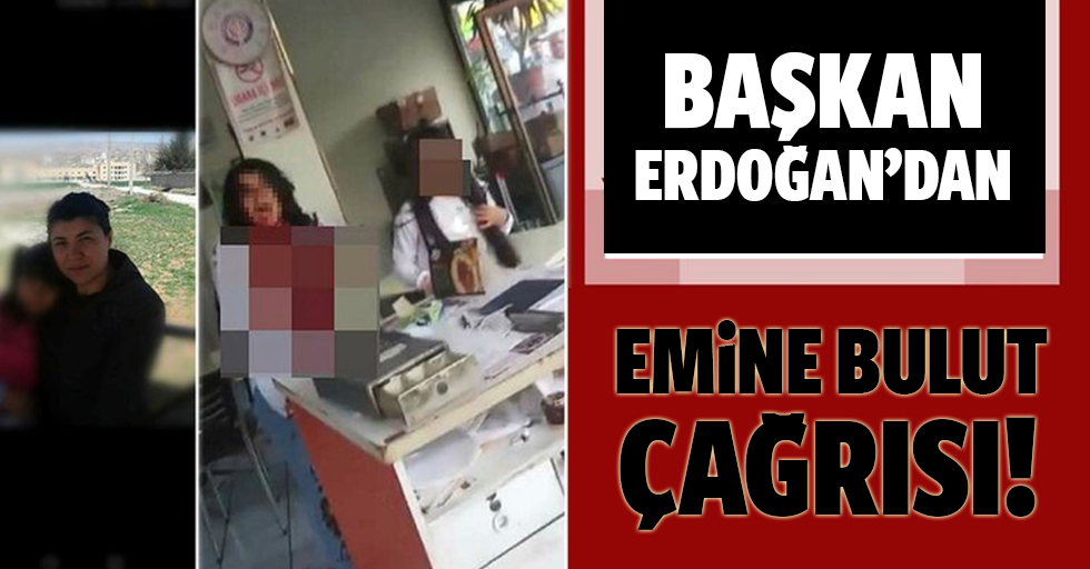 Erdoğan’dan Emine Bulut çağrısı