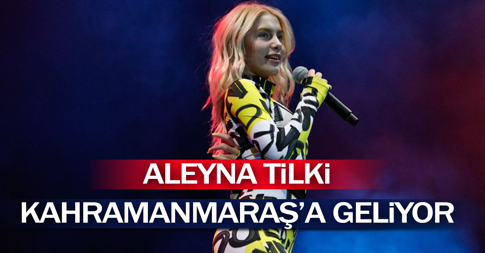 Aleyna Tilki Kahramanmaraş'a Geliyor!