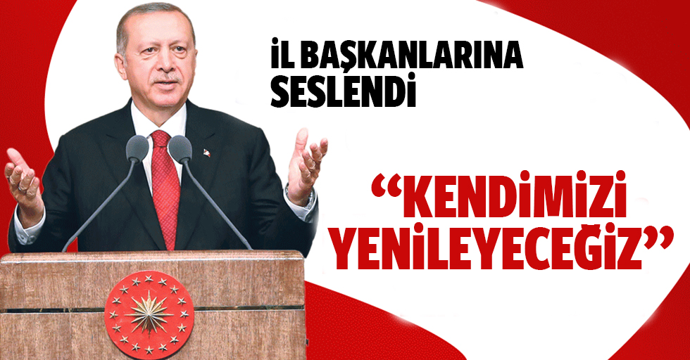 Başkan Erdoğan’dan il başkanlarına önemli mesaj!
