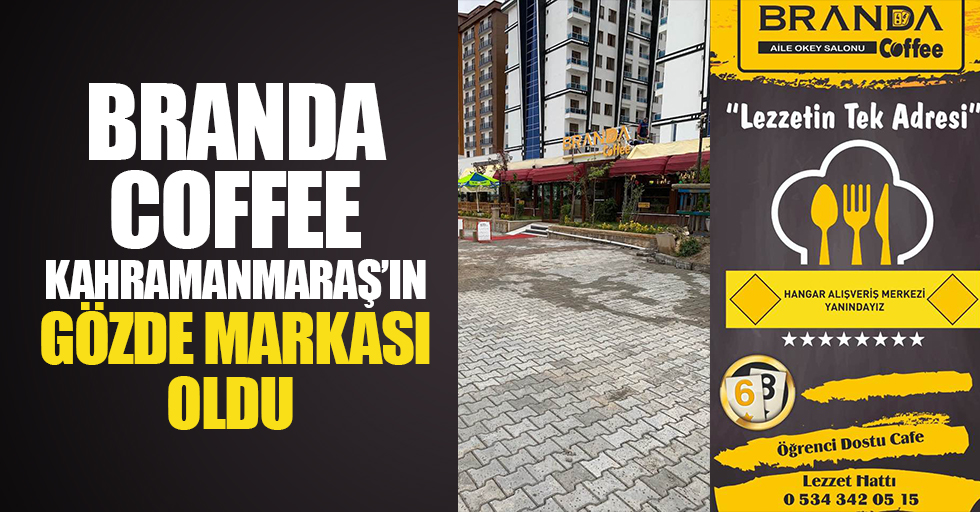 Branda Coffee, Kahramanmaraş’ın Gözde Markası Oldu