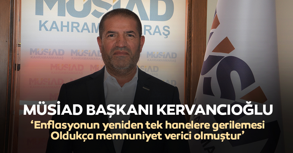 MÜSİAD Başkanı Kervancıoğlu: Enflasyonun Yeniden Tek Hanelere Gerilemesi Oldukça Memnuniyet Verici Olmuştur