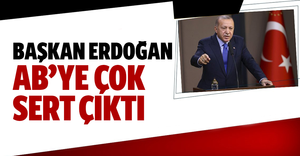 Başkan Erdoğan Avrupaya Sert Çıktı