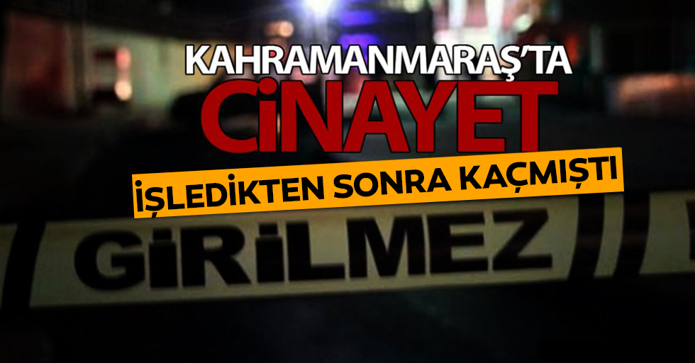 Kahramanmaraş’ta 2 kişiyi öldürüp kaçtı! Diyarbakır’da yakalandı