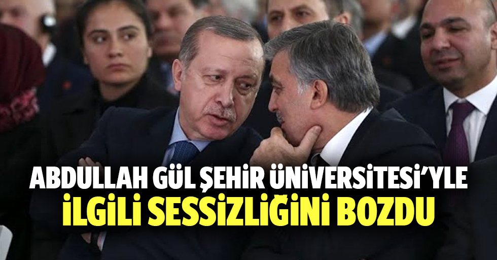Abdullah Gül Şehir Üniversitesi'yle İlgili Sessizliğini Bozdu