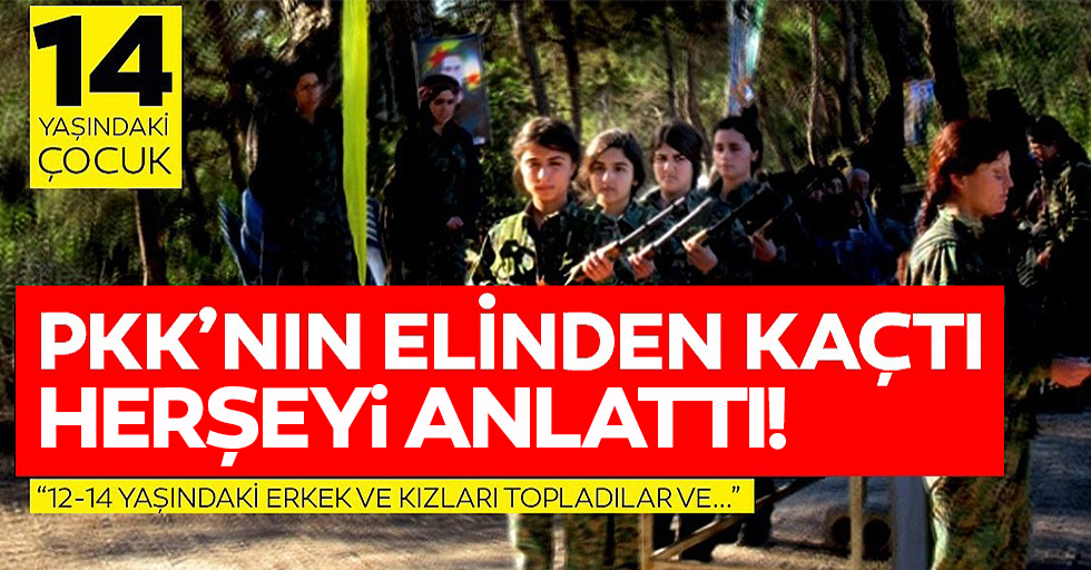 PKK'dan kaçan 14 yaşındaki çocuk anlattı!