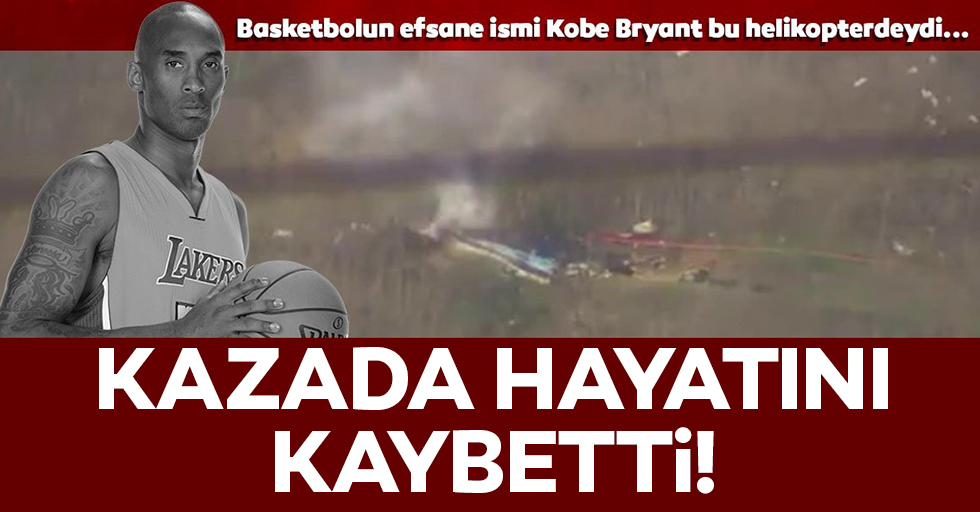Efsane basketbolcu Kobe Bryant helikopter kazasında hayatını kaybetti