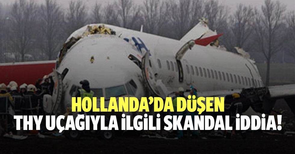 Hollanda’da düşen THY uçağıyla ilgili skandal iddia!