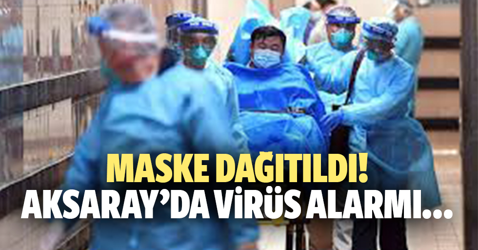 Maske dağıtıldı! Aksaray’da virüs alarmı…