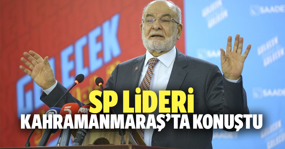 SP Lideri Kahramanmaraş’ta Konuştu