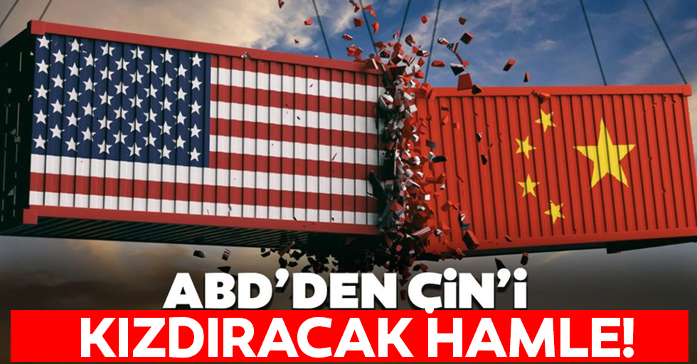 ABD'den Çin'i kızdıracak hamle!