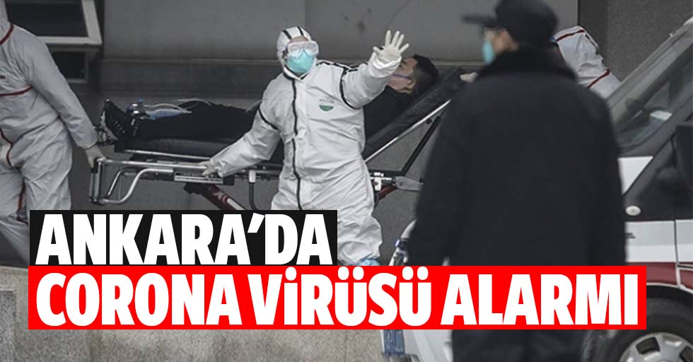 Ankara'da Corona virüsü alarmı