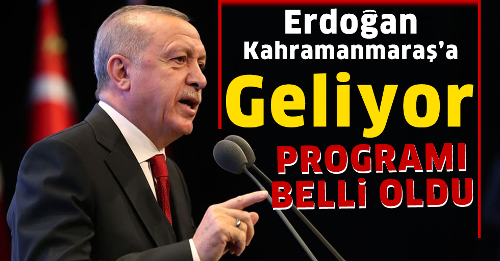 Erdoğan Kahramanmaraş’a Geliyor