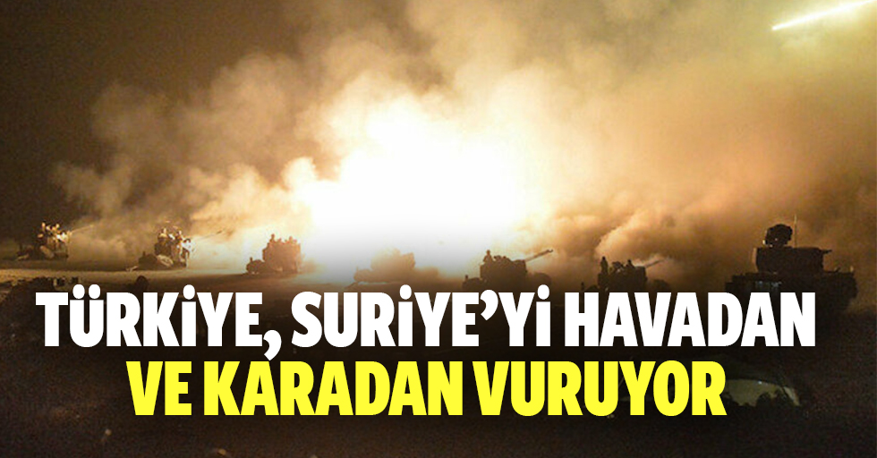 Türkiye, Suriye’yi havadan ve karadan vuruyor