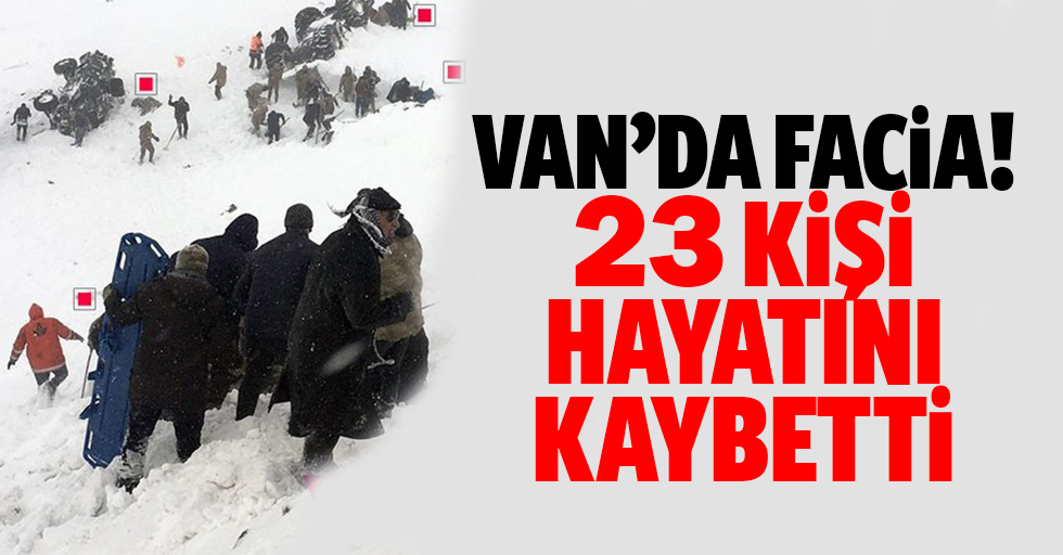 Van’da facia! 23 kişi hayatını kaybetti