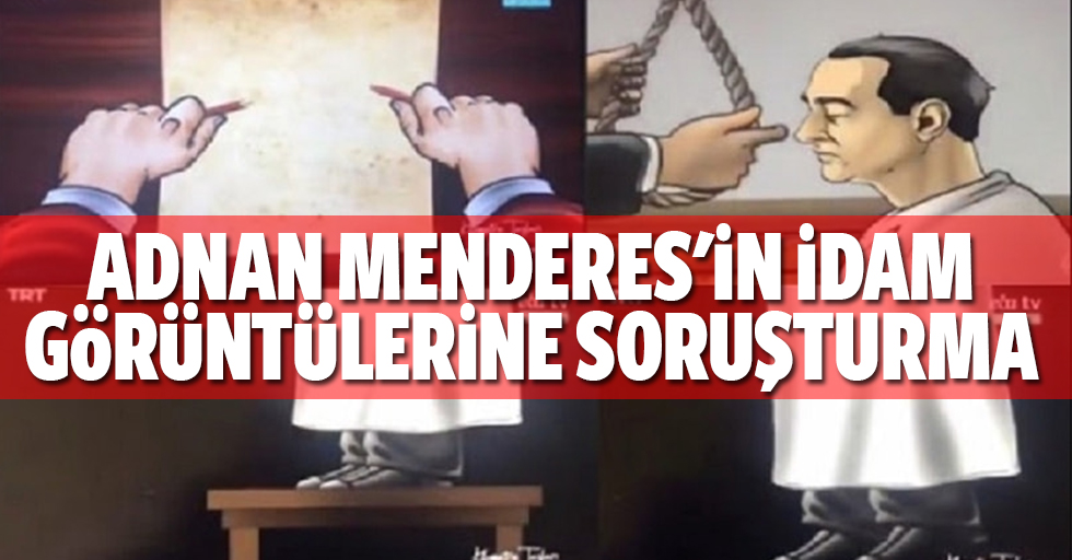 Adnan menderes'in idam görüntülerine soruşturma